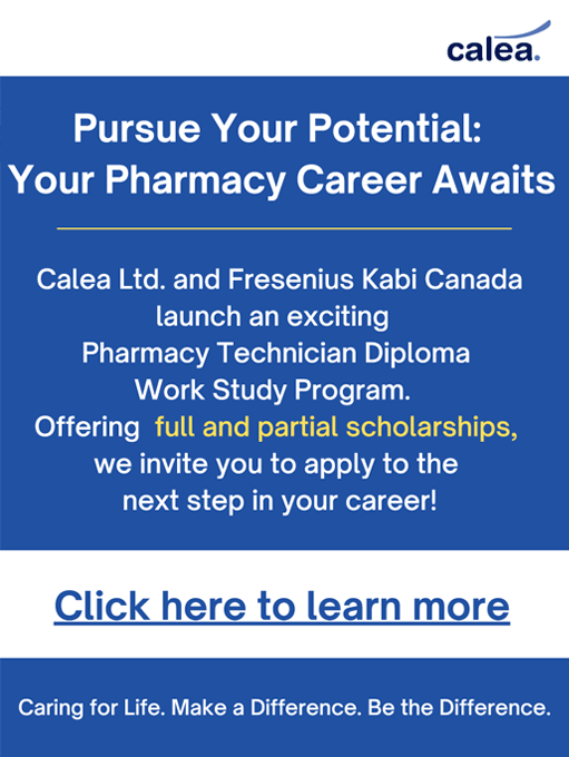Pursue Your Potential: Your Pharmacy Career Awaits - Calea Ltd. and Fresenius Kabi Canadalaunch an exciting Pharmacy Technician Diploma Work Study Program. Offering full and partial scholarships, we invite you to apply to the next step in your career! - Click here to learn more - Caring for Life. Make a Difference. Be the Difference.